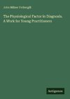 The Physiological Factor in Diagnosis. A Work for Young Practitioners