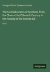 The Lord Advocates of Scotland. From the Close of the Fifteenth Century to the Passing of the Reform Bill