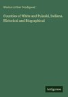 Counties of White and Pulaski, Indiana. Historical and Biographical