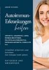 Autoimmunerkrankungen heilen - Ursachen erkennen und beheben. Der Körper heilt selbst. Ratgeber und Wegweiser.