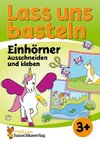 Lass uns basteln - Ausschneiden und Kleben ab 3 Jahre - Einhörner