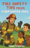 FIRE SAFETY TIPS FROM FIREFIGHTER MIKE