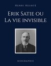 Erik Satie ou La vie invisible