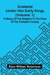 Scotland Under Her Early Kings (Volume 1)