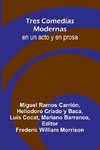 Tres Comedias Modernas; En Un Acto Y En Prosa
