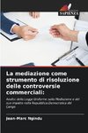 La mediazione come strumento di risoluzione delle controversie commerciali: