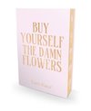 Buy Yourself the Damn Flowers. Limited Special Edition