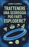Trattenere una scoreggia può farti esplodere?
