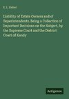 Liability of Estate Owners and of Superintendents. Being a Collection of Important Decisions on the Subject, by the Supreme Court and the District Court of Kandy