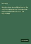 Minutes of the Annual Meetings of the Brethren. Designed for the Promotion of the Peace and Harmony of the Brotherhood