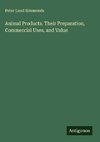 Animal Products. Their Preparation, Commercial Uses, and Value