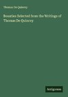 Beauties Selected from the Writings of Thomas De Quincey
