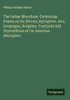 The Indian Miscellany. Containing Papers on the History, Antiquities, Arts, Languages, Religions, Traditions and Superstitions of the American Aborigines