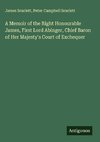 A Memoir of the Right Honourable James, First Lord Abinger, Chief Baron of Her Majesty's Court of Exchequer