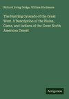The Hunting Grounds of the Great West. A Description of the Plains, Game, and Indians of the Great North American Desert