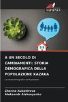 ¿ UN SECOLO DI CAMBIAMENTI: STORIA DEMOGRAFICA DELLA POPOLAZIONE KAZAKA