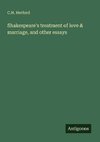 Shakespeare's treatment of love & marriage, and other essays