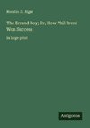 The Errand Boy; Or, How Phil Brent Won Success