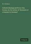 Sabbath Musings and Every-Day Scenes, by the Author of 'Souvenirs of a Summer in Germany'