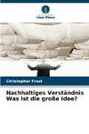 Nachhaltiges Verständnis Was ist die große Idee?