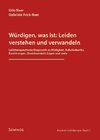 Würdigen, was ist: Leiden verstehen und verwandeln