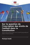 Sur la question de l'inscription des droits de l'enfant dans la Constitution