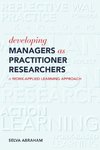 Developing Managers As Practitioner Researchers  - A Work-Applied Learning Approach