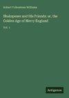 Shakspeare and His Friends: or, the Golden Age of Merry England