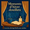 Moments d'hiver douillets - Livre de coloriage facile pour adultes