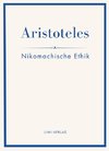 Aristoteles: Nikomachische Ethik. Vollständige Neuausgabe