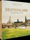 Bildband: Deutschland. Eine Reise durch die Zeit. Herrscher, Denker und Künstler sowie Landschaften, Orte und wichtige Stationen der deutschen Geschichte.
