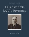 Erik Satie ou La Vie Invisible