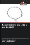 Fabbricazione argento e oro anneriti