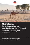Mythologie, fonctionnalité et symbolisme de l'Okpesi dans le pays igbo