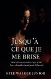 Jusqu'à ce que je me brise