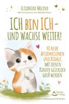 Ich bin ich - und wachse weiter!- 40 neue Affirmationen und Rituale, mit denen Kinder glücklich groß werden