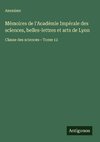 Mémoires de l'Académie Impérale des sciences, belles-lettres et arts de Lyon