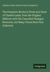 The Complete Works in Prose and Verse of Charles Lamb, from the Original Editions with the Cancelled Passages Restored, and Many Pieces Now First Collected