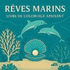 Rêves marins - Livre de coloriage apaisant