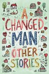 The Easy-to-Read Version of A Changed Man and Other Stories