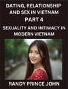 Dating, Relationship and Sex in Vietnam (Part 4)- Sexuality and Intimacy in Modern Vietnam, A Guide to Contemporary Exploration of Love, Lust, Girlfriend, Boyfriend, and Relationships