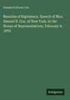 Beauties of Diplomacy. Speech of Hon. Samuel S. Cox, of New York, in the House of Representatives, February 9, 1876