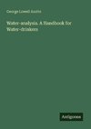 Water-analysis. A Handbook for Water-drinkers