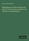 Köhlerglaube und Afterweisheit dem Herrn C. Vogt in Genf zur Antwort von Freiherrn von Reichenbach