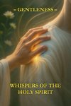Whispers of the Holy Spirit - Gentleness