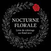 Nocturne Florale - Livre de coloriage sur fond noir