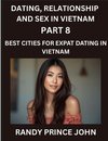 Dating, Relationship and Sex in Vietnam (Part 8)- Best Cities for Expat Dating in Vietnam, Love Across Borders, From Hanoi to Ho Chi Minh, Discovering Vietnam's Most Enchanting Cities for Expat Romance