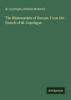 The Diplomatists of Europe. From the French of M. Capefigue