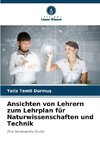 Ansichten von Lehrern zum Lehrplan für Naturwissenschaften und Technik