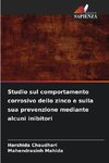 Studio sul comportamento corrosivo dello zinco e sulla sua prevenzione mediante alcuni inibitori